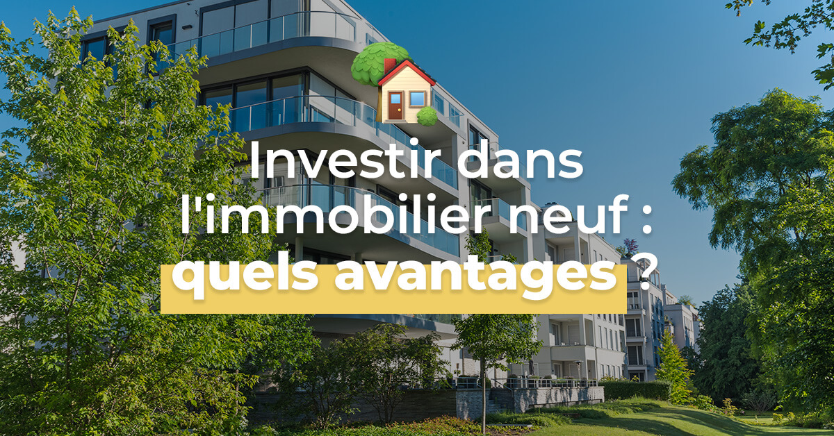 Les 10 avantages d’investir dans l’immobilier neuf Immostore