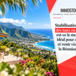 Vivre à La Réunion et acheter un bien immobilier en 2026 dans un contexte de stabilisation des taux.